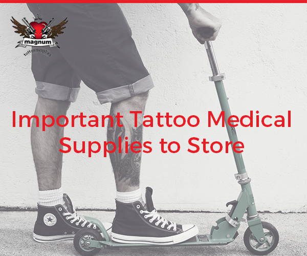 Important Tattoo Medical Supplies to Store