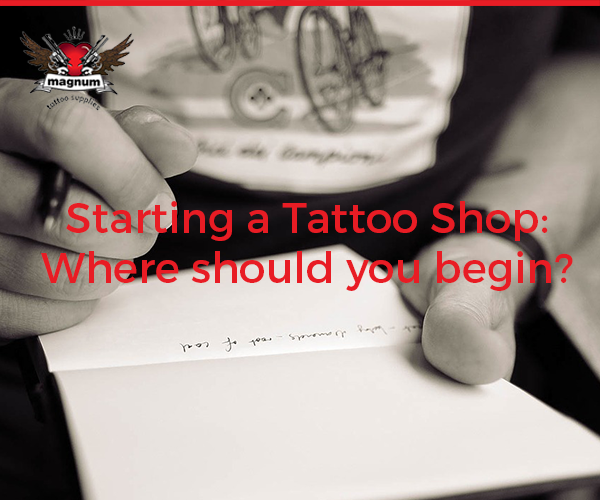 Starting a Tattoo Shop: Where should you begin?